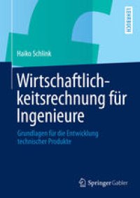 cover of the book Wirtschaftlichkeitsrechnung für Ingenieure: Grundlagen für die Entwicklung technischer Produkte