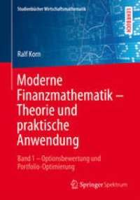 cover of the book Moderne Finanzmathematik – Theorie und praktische Anwendung: Band 1 – Optionsbewertung und Portfolio-Optimierung