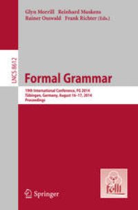 cover of the book Formal Grammar: 19th International Conference, FG 2014, Tübingen, Germany, August 16-17, 2014. Proceedings