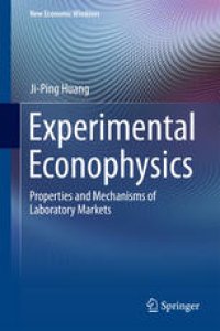 cover of the book Experimental Econophysics: Properties and Mechanisms of Laboratory Markets