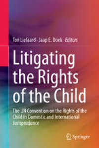 cover of the book Litigating the Rights of the Child: The UN Convention on the Rights of the Child in Domestic and International Jurisprudence