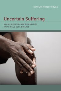 cover of the book Uncertain Suffering: Racial Health Care Disparities and Sickle Cell Disease