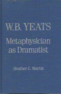 cover of the book W. B. Yeats: Metaphysician as Dramatist