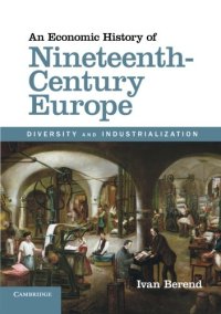 cover of the book An Economic History of Nineteenth-Century Europe: Diversity and Industrialization