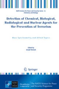 cover of the book Detection of Chemical, Biological, Radiological and Nuclear Agents for the Prevention of Terrorism: Mass Spectrometry and Allied Topics