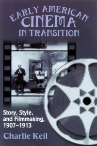 cover of the book Early American Cinema in Transition: Story, Style, and Filmmaking, 1907-1913