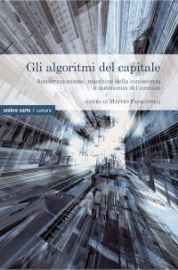 cover of the book Gli algoritmi del capitale. Accelerazionismo, macchine della conoscenza e autonomia del comune