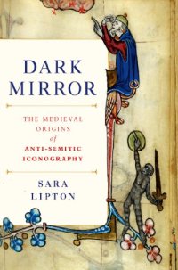 cover of the book Dark Mirror: The Medieval Origins of Anti-Jewish Iconography