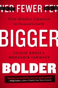 cover of the book Fewer, Bigger, Bolder: From Mindless Expansion to Focused Growth