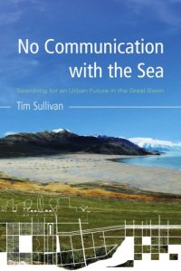 cover of the book No Communication with the Sea: Searching for an Urban Future in the Great Basin