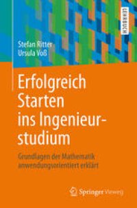 cover of the book Erfolgreich Starten ins Ingenieurstudium: Grundlagen der Mathematik anwendungsorientiert erklärt