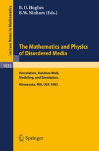 cover of the book The Mathematics and Physics of Disordered Media: Percolation, Random Walk, Modeling, and Simulation: Proceedings of a Workshop held at the IMA, University of Minnesota, Minneapolis February 13–19, 1983