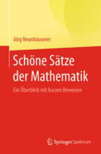 cover of the book Schöne Sätze der Mathematik: Ein Überblick mit kurzen Beweisen