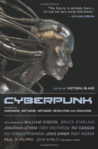 cover of the book Cyberpunk: Stories of Hardware, Software, Wetware, Evolution, and Revolution