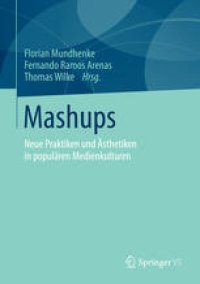 cover of the book Mashups: Neue Praktiken und Ästhetiken in populären Medienkulturen