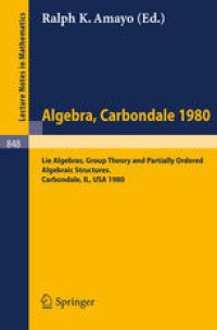 cover of the book Algebra Carbondale 1980: Lie Algebras, Group Theory, and Partially Ordered Algebraic Structures Proceedings of the Southern Illinois Algebra Conference, Carbondale, April 18 and 19, 1980