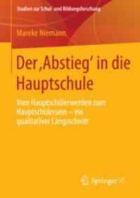 cover of the book Der ‚Abstieg‘ in die Hauptschule: Vom Hauptschülerwerden zum Hauptschülersein – ein qualitativer Längsschnitt