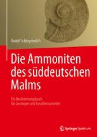 cover of the book Die Ammoniten des süddeutschen Malms: Ein Bestimmungsbuch für Fossiliensammler und Geologen