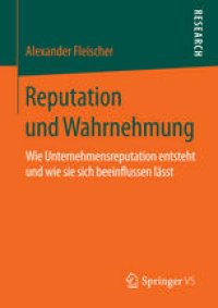 cover of the book Reputation und Wahrnehmung: Wie Unternehmensreputation entsteht und wie sie sich beeinflussen lässt