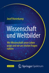 cover of the book Wissenschaft und Weltbilder: Wie Wissenschaft unser Leben prägt und wir uns letzten Fragen nähern