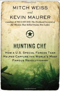 cover of the book Hunting Che: How a U.S. Special Forces Team Helped Capture the World’s Most Famous Revolutionary