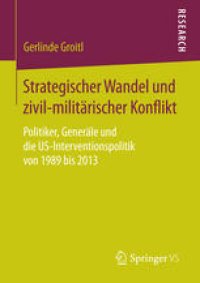 cover of the book Strategischer Wandel und zivil-militärischer Konflikt: Politiker, Generäle und die US-Interventionspolitik von 1989 bis 2013