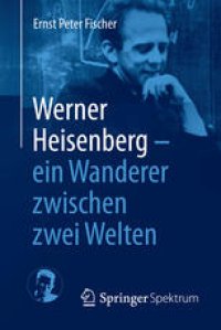 cover of the book Werner Heisenberg - ein Wanderer zwischen zwei Welten