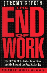 cover of the book The End of Work:  The Decline of the Global Labor Force and the Dawn of the Post-Market Era