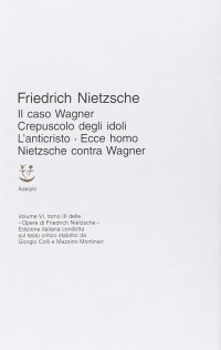 cover of the book Il caso Wagner - Crepuscolo degli idoli - L'Anticristo - Ecce homo - Nietzsche contra Wagner