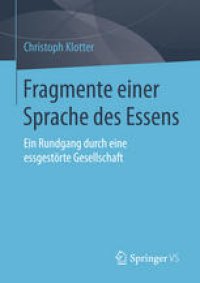 cover of the book Fragmente einer Sprache des Essens: Ein Rundgang durch eine essgestörte Gesellschaft