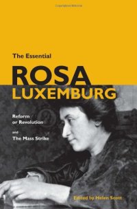 cover of the book The Essential Rosa Luxemburg: Reform or Revolution and the Mass Strike