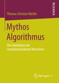 cover of the book Mythos Algorithmus: Die Fabrikation des computerisierbaren Menschen