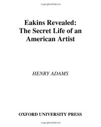 cover of the book Eakins Revealed: The Secret Life of an American Artist