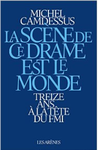 cover of the book La scène de ce drame est le monde : Treize ans à la tête du FMI