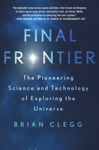 cover of the book Final Frontier: The Pioneering Science and Technology of Exploring the Universe