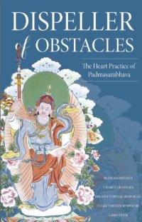 cover of the book Dispeller of Obstacles: The Heart Practice of Padmasambhava