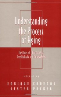 cover of the book Understanding the Process of Aging: The Roles of Mitochondria: Free Radicals, and Antioxidants