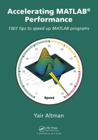 cover of the book Accelerating MATLAB Performance: 1001 Tips to Speed Up MATLAB Programs