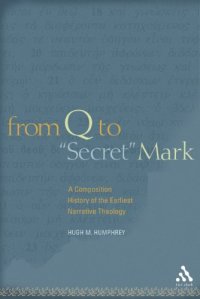 cover of the book From Q to "Secret" Mark: A Composition History of the Earliest Narrative Theology