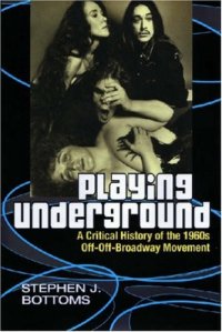 cover of the book Playing Underground: A Critical History of the 1960s Off-Off-Broadway Movement