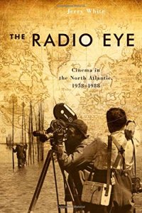 cover of the book The Radio Eye: Cinema in the North Atlantic, 1958-1988