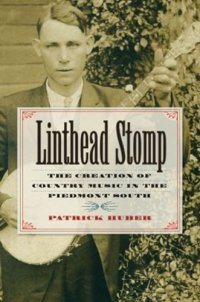 cover of the book Linthead Stomp: The Creation of Country Music in the Piedmont South