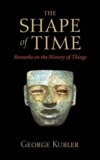 cover of the book The Shape of Time: Remarks on the History of Things