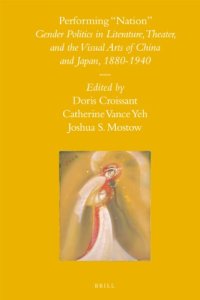 cover of the book Performing "Nation": Gender Politics in Literature, Theater, and the Visual Arts of China and Japan, 1880-1940