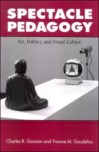 cover of the book Spectacle Pedagogy: Art, Politics, and Visual Culture