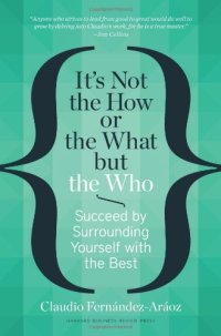 cover of the book It's Not the How or the What but the Who: Succeed by Surrounding Yourself with the Best