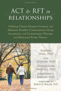 cover of the book ACT and RFT in Relationships: Helping Clients Deepen Intimacy and Maintain Healthy Commitments Using Acceptance and Commitment Therapy and Relational Frame Theory