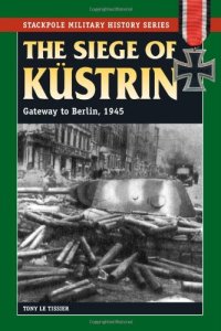 cover of the book Siege of Küstrin, 1945: Gateway to Berlin