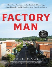 cover of the book Factory Man_ How One Furniture Maker Battled Offshoring, Stayed Local - and Helped Save an American Town