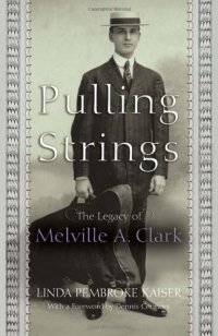 cover of the book Pulling Strings: The Legacy of Melville A. Clark